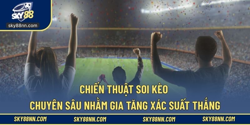 Học chiến thuật soi kèo bóng đá thành công cùng SKY88