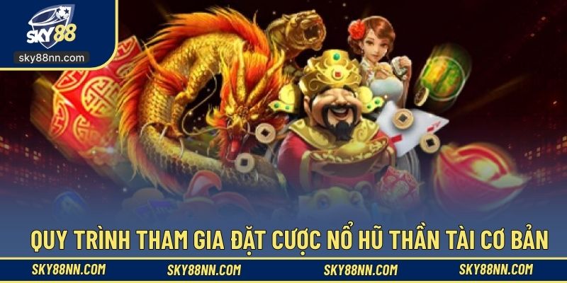 Thao tác các bước tham gia đặt cược nổ hũ thần tài