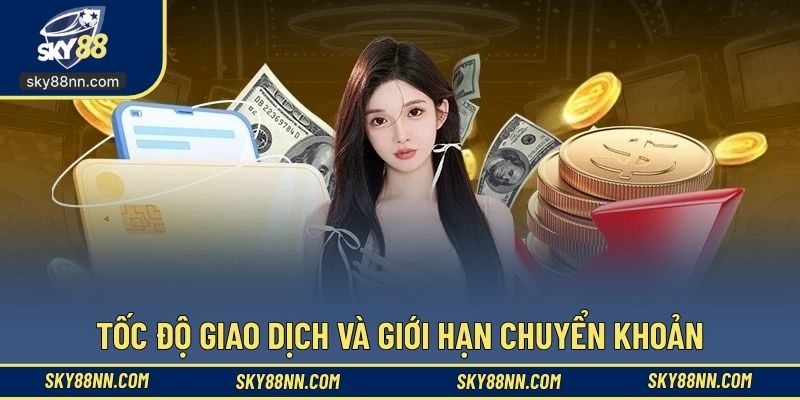 Tốc độ giao dịch và giới hạn chuyển khoản