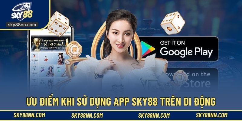 Ưu điểm khi sử dụng app SKY88 trên di động