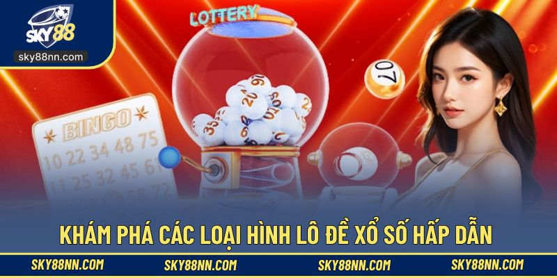 Khám phá các loại hình lô đề xổ số hấp dẫn