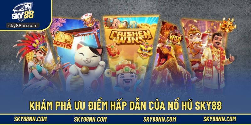 Khám phá ưu điểm hấp dẫn của nổ hũ SKY88